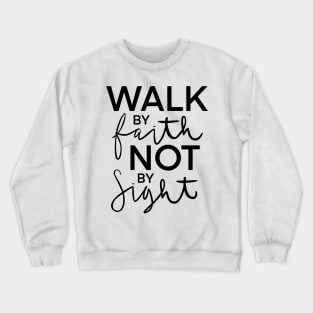 Walk by Faith Not by Sight Crewneck Sweatshirt